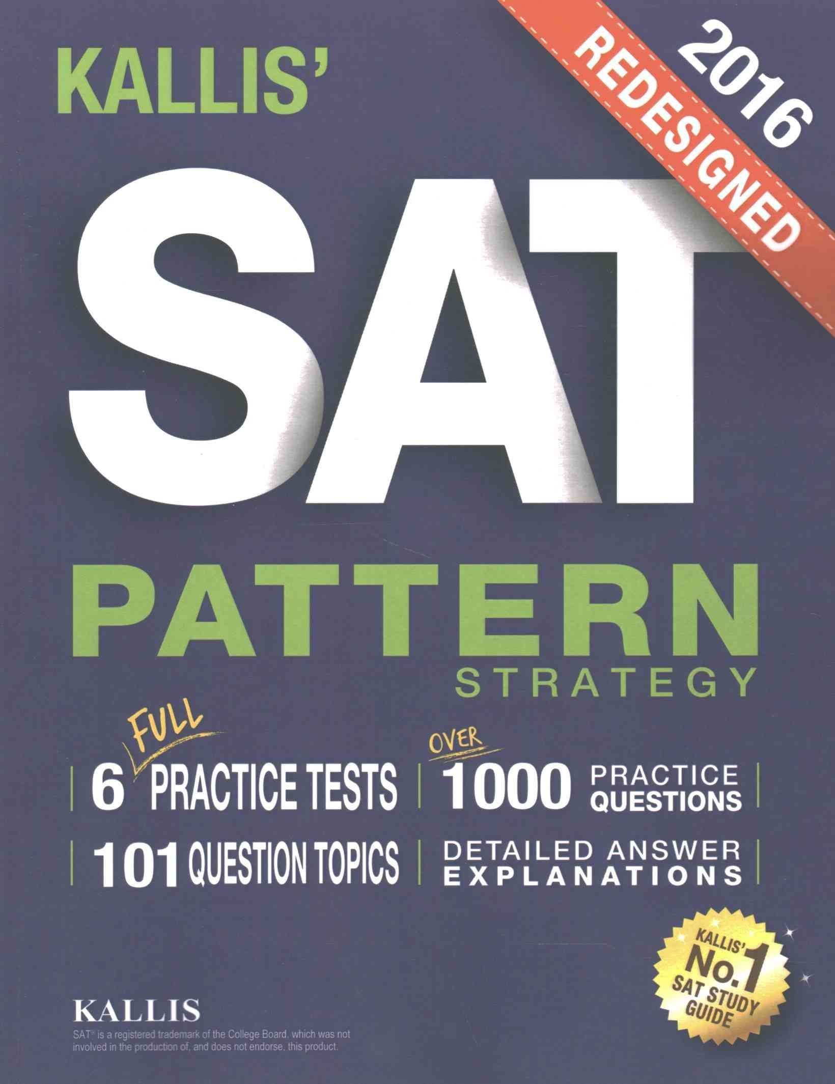 KALLIS' Redesigned SAT Pattern Strategy + 6 Full Length Practice Tests (College SAT Prep + Study Guide Book for the New SAT) - Second edition