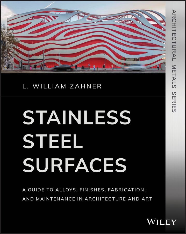 Stainless Steel Surfaces - A Guide to Alloys, Finishes, Fabrication and Maintenance in Architecture and Art