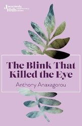 Blink That Killed The Eye by Anthony Anaxagorou