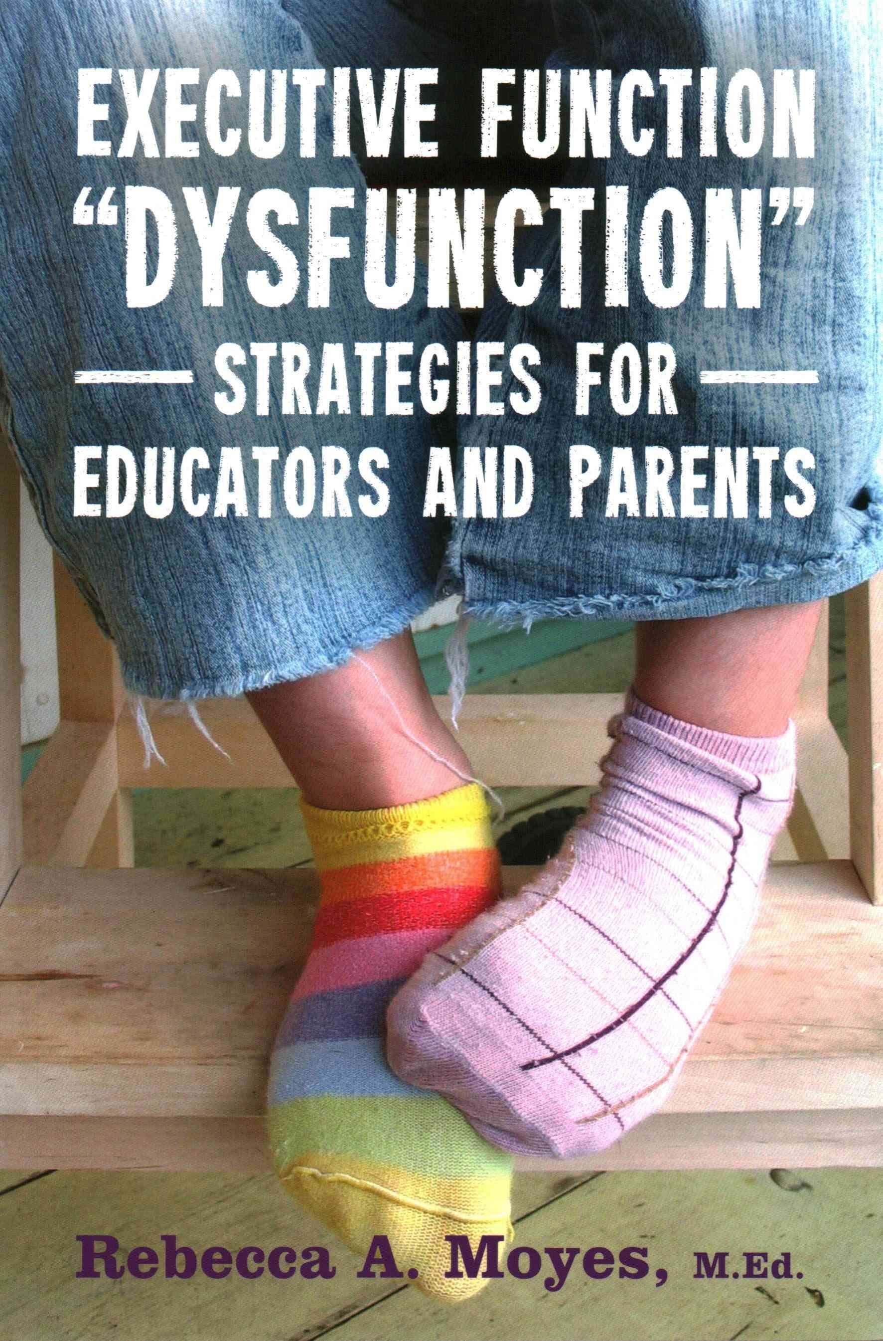 Executive Function Dysfunction - Strategies for Educators and Parents