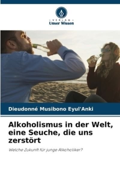 Buy Alkoholismus In Der Welt, Eine Seuche, Die Uns Zerst?rt By Musibono ...