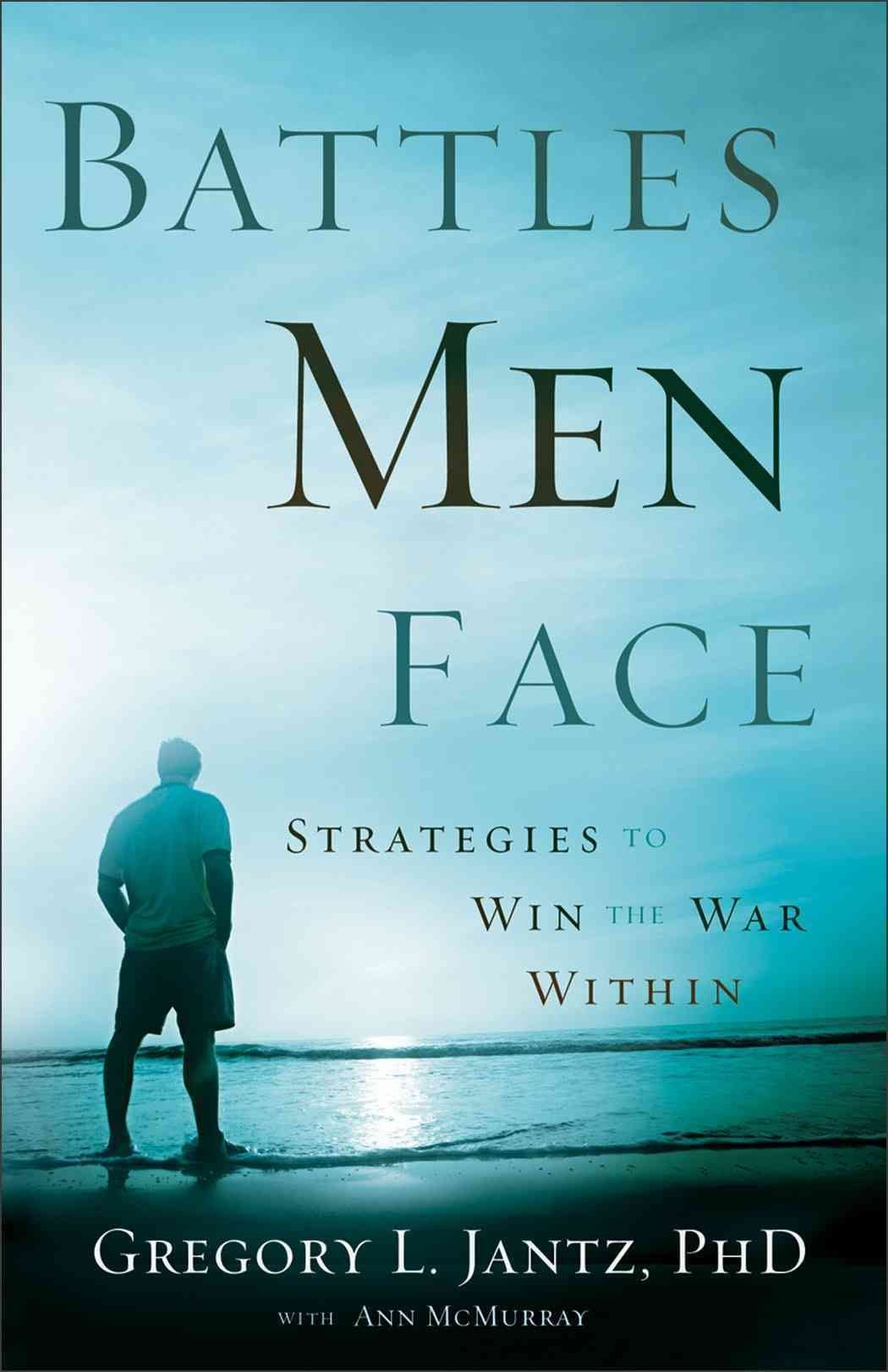 Battles Men Face - Strategies to Win the War Within