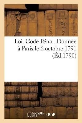 Loi. Code Penal. Donnee A Paris Le 6 Octobre 1791