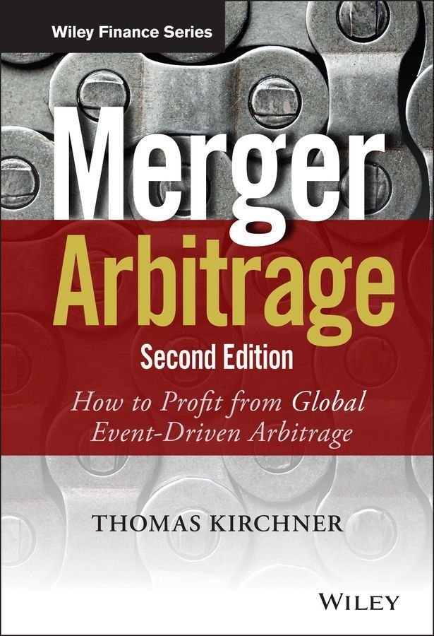 Merger Arbitrage 2e - How to Profit from Global Event-Driven Arbitrage