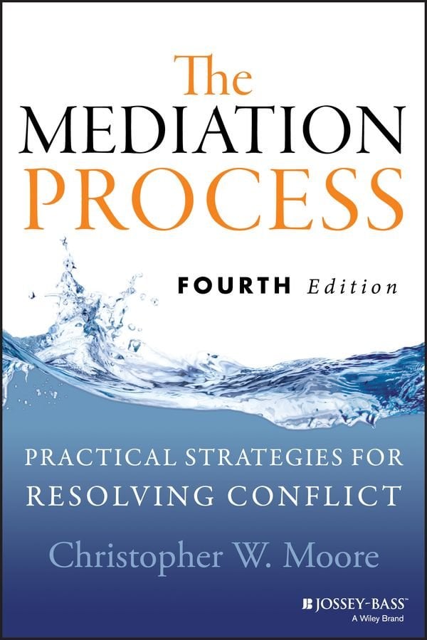 The Mediation Process - Practical Strategies for Resolving Conflict, Fourth Edition