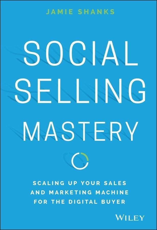 Social Selling Mastery - Scaling Up Your Sales and and Marketing Machine for the Digital Buyer