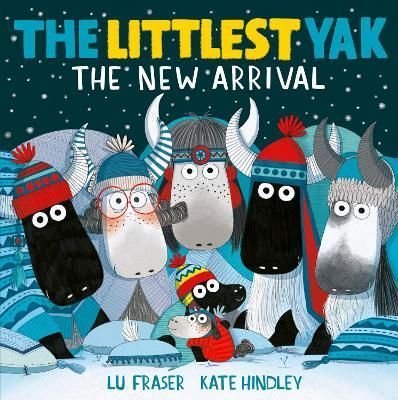 Littlest Yak: The New Arrival by Lu Fraser and Kate Hindley