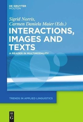 Texts, Images, and Interactions by Sigrid Norris and Carmen Daniela Maier
