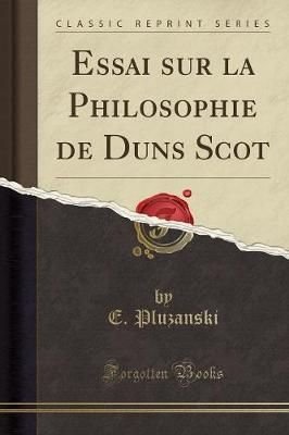 Essai Sur La Philosophie de Duns Scot (Classic Reprint)