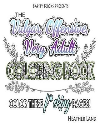 Buy Vulgar Offensive Very Adult Coloring Book by Heather Land With Free  Delivery