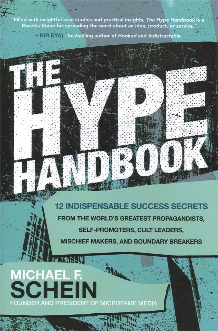 The Hype Handbook: 12 Indispensable Success Secrets From the World's Greatest Propagandists, Self-Promoters, Cult Leaders, Mischief Makers, and Boundary Breakers