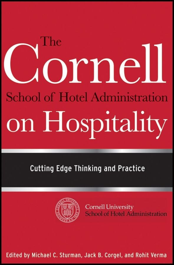 The Cornell School of Hotel Administration on Hospitality - Cutting Edge Thinking and Practice