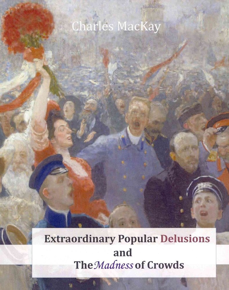 Memoirs of Extraordinary Popular Delusions and the Madness of... by Charles Mackay