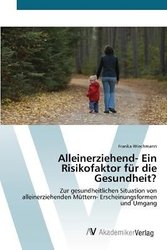 Alleinerziehend- Ein Risikofaktor für die Gesundheit? by Wiechmann