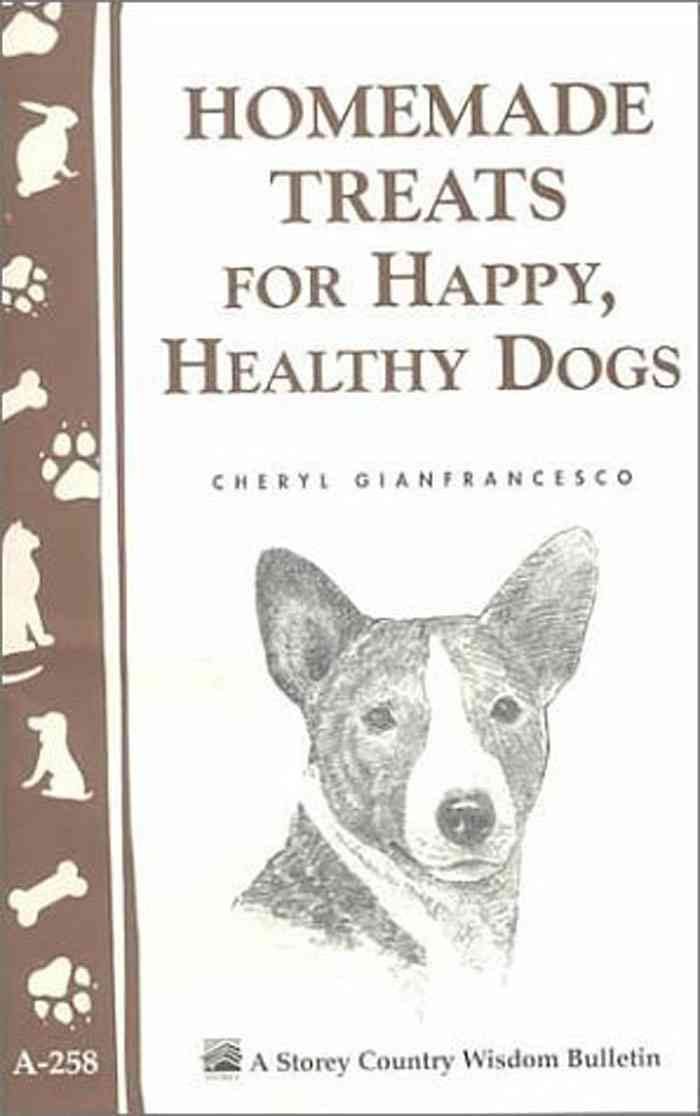 Homemade Treats for Happy, Healthy Dogs: Storey's Country Wisdom Bulletin A.258