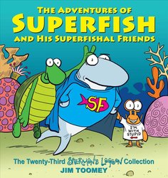 Adventures of Superfish and His Superfishal Friends by Jim Toomey