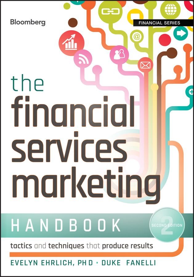 The Financial Services Marketing Handbook - Tactics and Techniques That Produce Results 2e