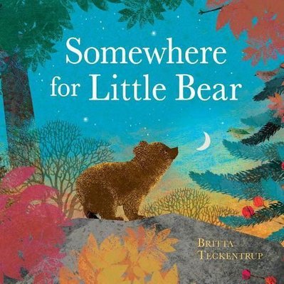 Somewhere for Little Bear by Britta Teckentrup