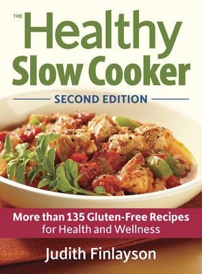 Healthy Slow Cooker: More than 135 Gluten-Free Recipes for Health and Wellness