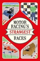 Motor Racing's Strangest Races by Geoff Tibballs