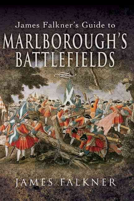 Marlborough's Battlefields: Jam'e Falkner's Guide To