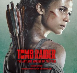 Tomb Raider: The Art and Making of the Film by Sharon Gosling