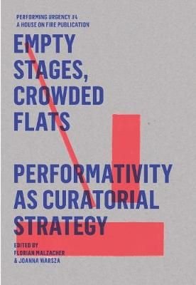 Empty Stages, Crowded Flats: Performativity as Curatorial Strategy