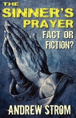 THE SINNER's PRAYER - FACT or FICTION?