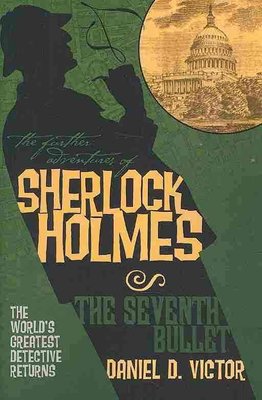 Buy The Further Adventures Of Sherlock Holmes Seventh Bullet By Daniel D Victor With Free Delivery Wordery Com
