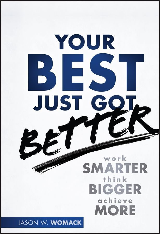 Your Best Just Got Better - Work Smarter Think Bigger Make More