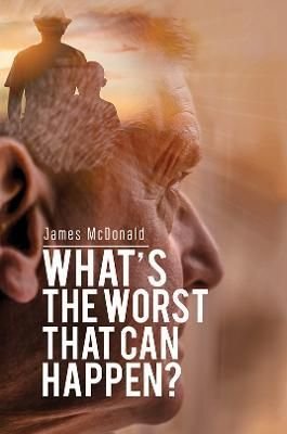 What's The Worst That Can Happen? by James McDonald