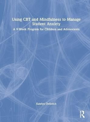 Buy Using CBT and Mindfulness to Manage Student Anxiety by Katelyn ...