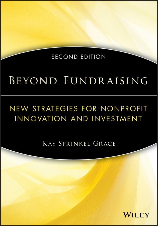 Beyond Fundraising - New Strategies for Nonprofit Innovation and Investment 2e (AFP Fund Development Series)