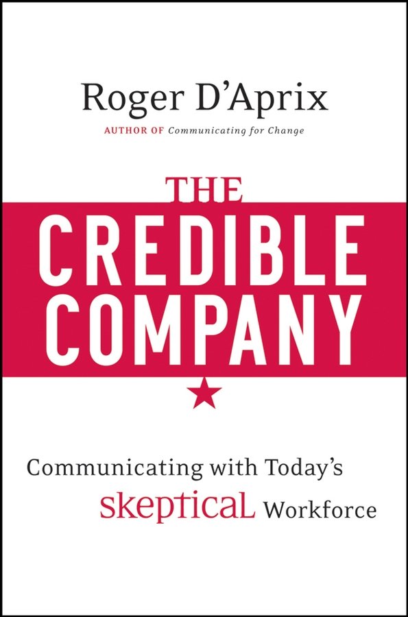 The Credible Company - Communicating with Today's Skeptical Workforce