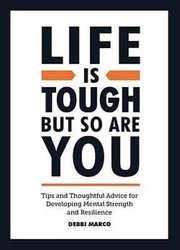 Life is Tough, But So Are You by Debbi Marco