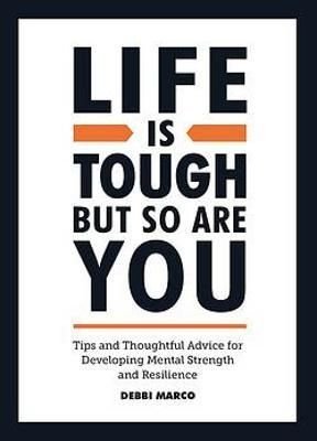 Life is Tough, But So Are You by Debbi Marco