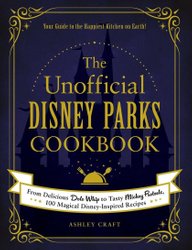 Unofficial Disney Parks Cookbook by Ashley Craft