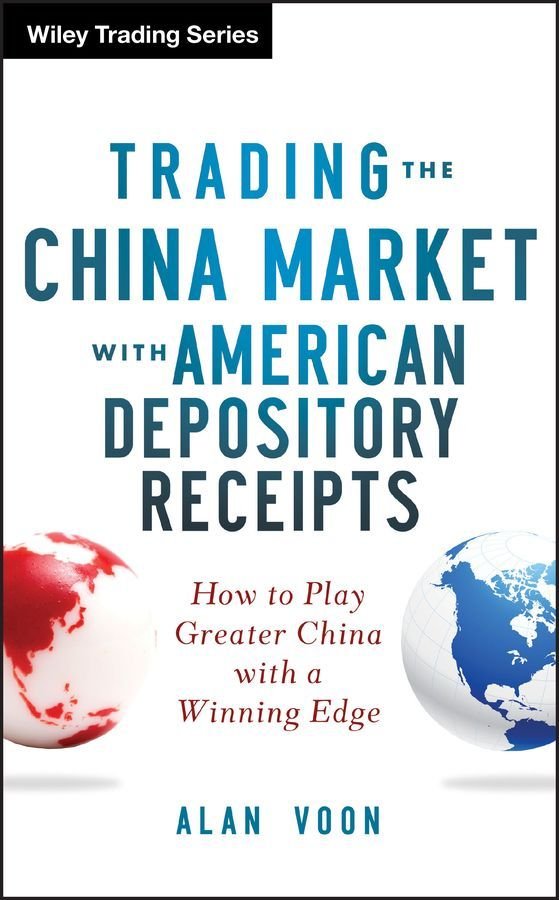 Trading the China Market with American Depository Receipts - How to Play Greater China with a Winning Edge