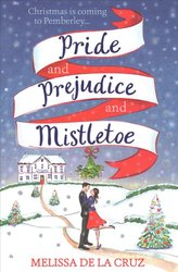 Pride and Prejudice and Mistletoe: a feel-good rom-com to fall in love with this Christmas by Melissa de la Cruz