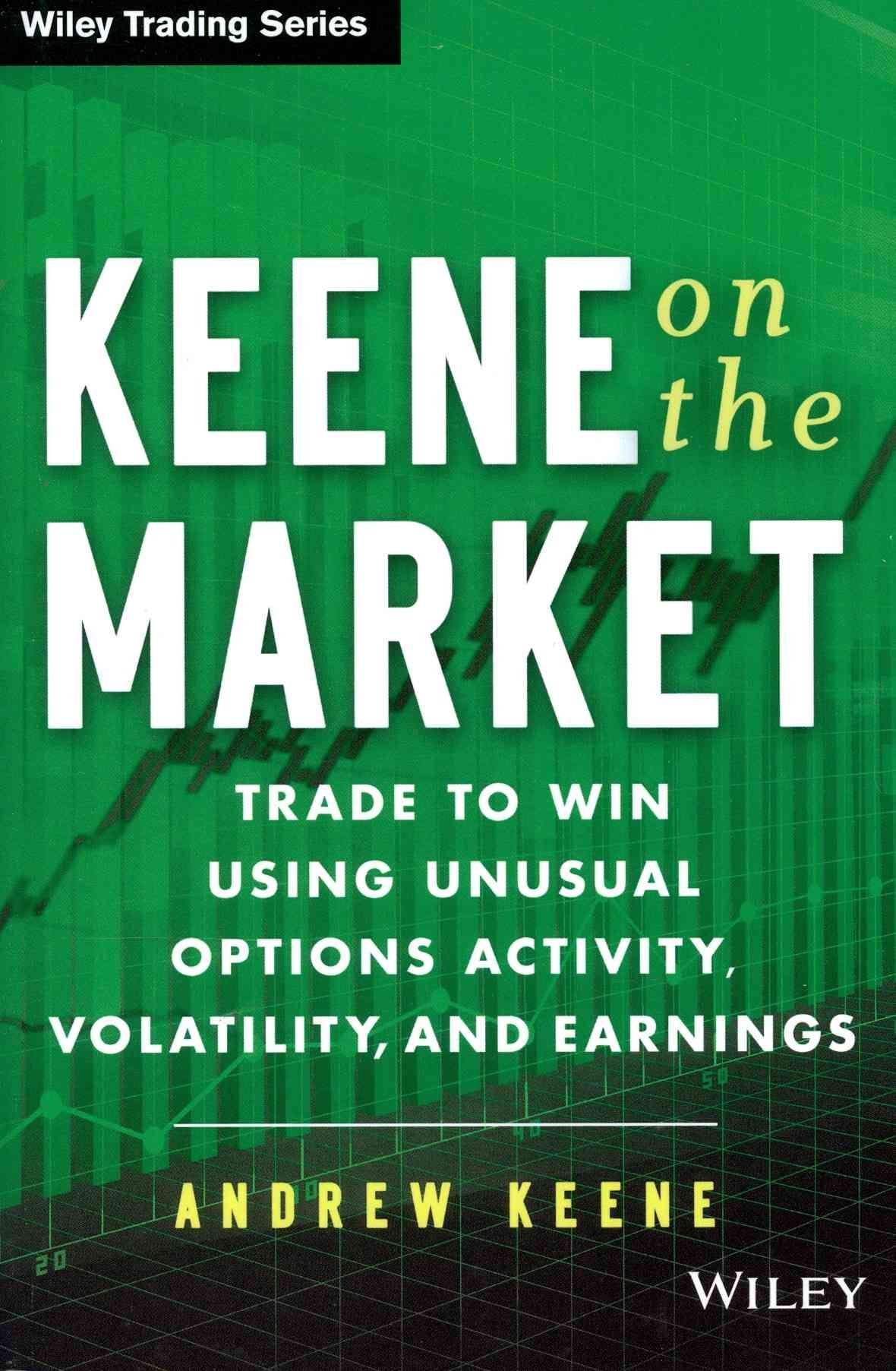 Keene on the Market - Trade to Win Using Unusual Options Activity, Volatility, and Earnings