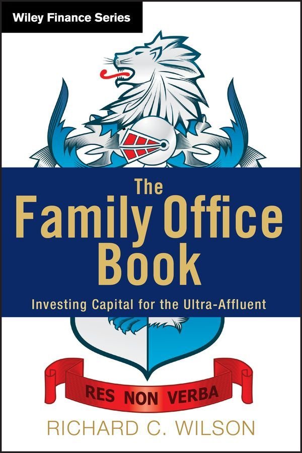 The Family Office Book - Investing Capital for the Ultra-Affluent