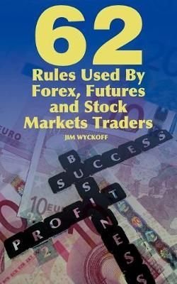 62 Rules Used By Forex, Futures and Stock Markets Traders