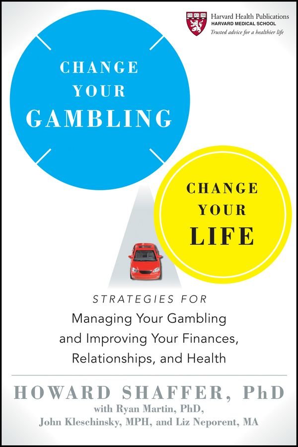 Change Your Gambling, Change Your Life - Strategies for Managing Your Gambling and Improving Your Finances, Relationships, and Health