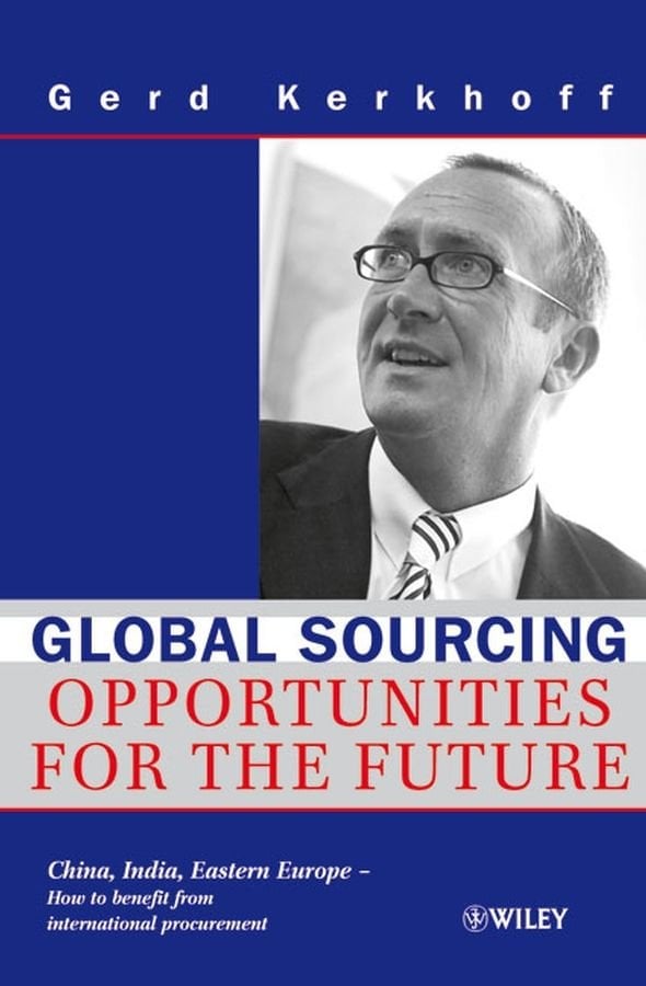 Global Sourcing - Opportunities for the Future China, India, Eastern Europe