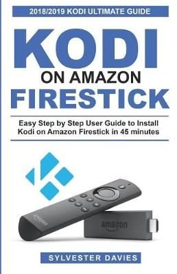 Buy Kodi on Amazon Firestick by Sylvester Davies With Free 