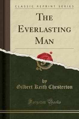 Buy The Everlasting Man Classic Reprint By G K Chesterton With
