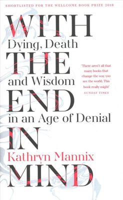With the End in Mind by Kathryn Mannix