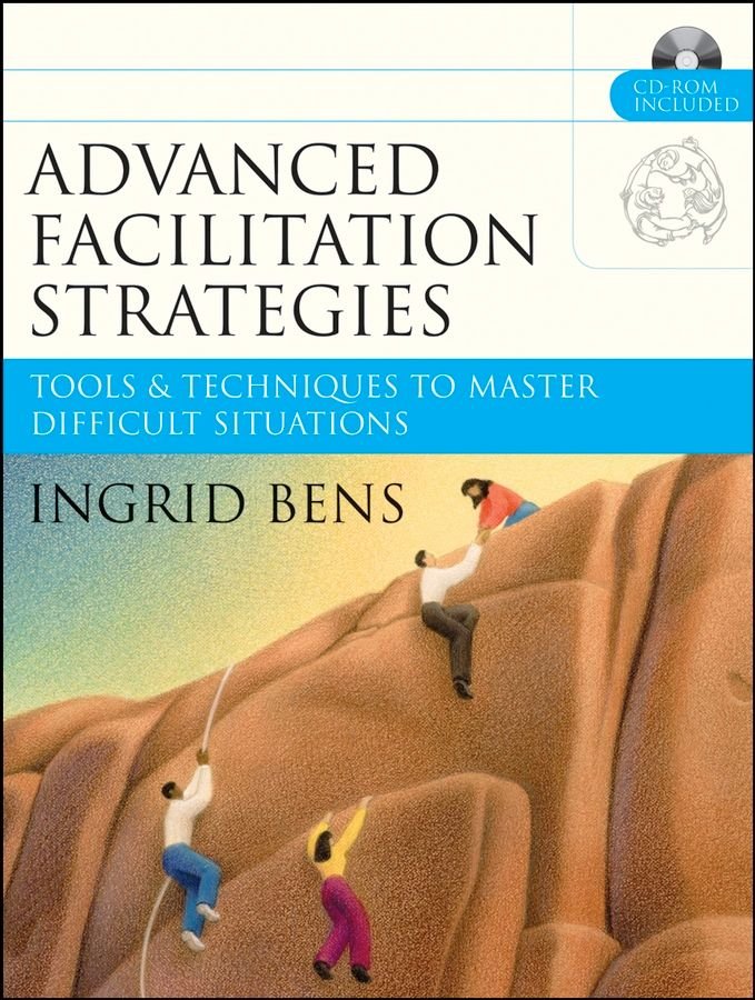 Advanced Facilitation Strategies - Tools and es to Master Difficult Situations