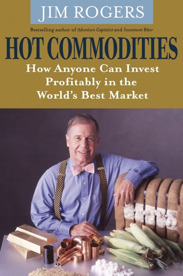 Hot Commodities - How Anyone can Invest Profitably in the World's Best Market