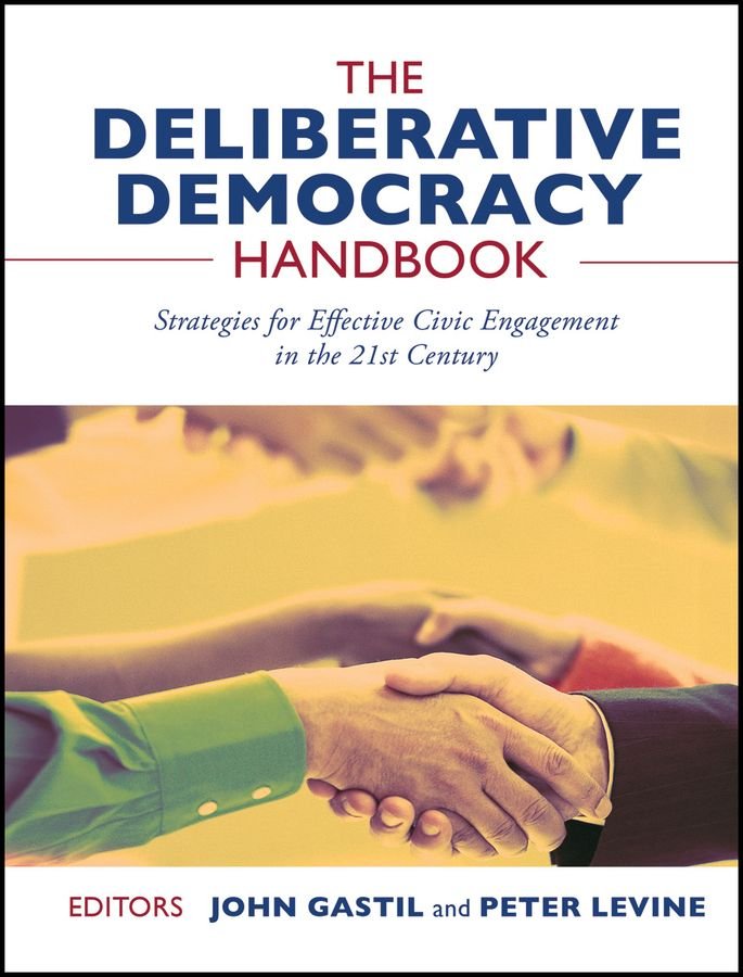 The Deliberative Democracy Handbook - Strategies for Effective Civic Engagement in the Twenty-First Century